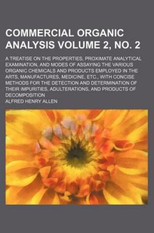 Cover of Commercial Organic Analysis Volume 2, No. 2; A Treatise on the Properties, Proximate Analytical Examination, and Modes of Assaying the Various Organic Chemicals and Products Employed in the Arts, Manufactures, Medicine, Etc., with Concise Methods for the