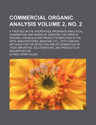 Book cover for Commercial Organic Analysis Volume 2, No. 2; A Treatise on the Properties, Proximate Analytical Examination, and Modes of Assaying the Various Organic Chemicals and Products Employed in the Arts, Manufactures, Medicine, Etc., with Concise Methods for the