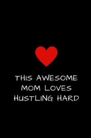 Cover of This Awesome Mom Loves Hustling Hard