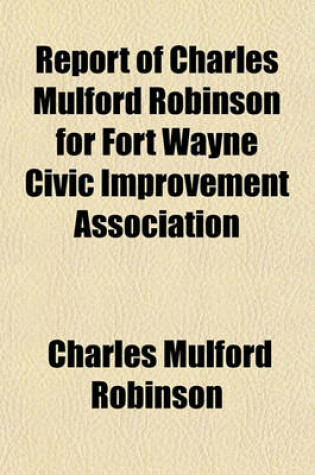 Cover of Report of Charles Mulford Robinson for Fort Wayne Civic Improvement Association