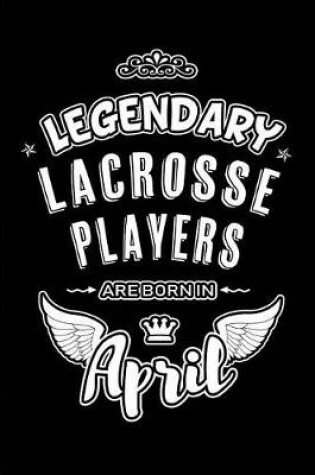 Cover of Legendary Lacrosse Players are born in April