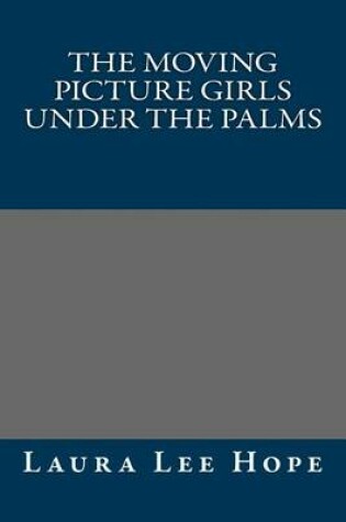 Cover of The Moving Picture Girls Under the Palms
