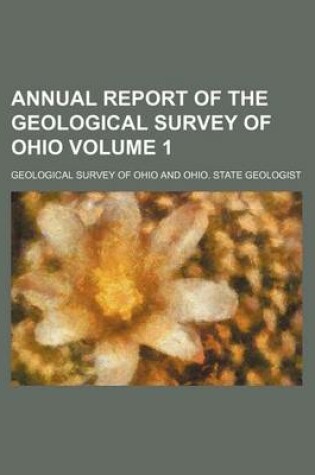 Cover of Annual Report of the Geological Survey of Ohio Volume 1