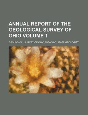 Book cover for Annual Report of the Geological Survey of Ohio Volume 1