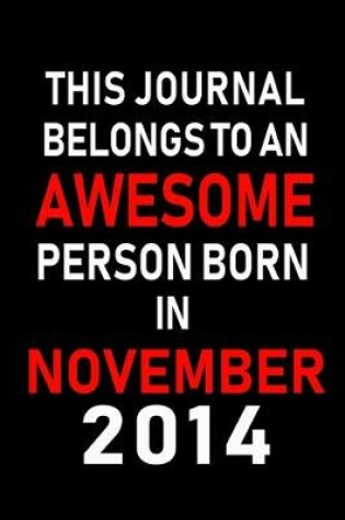 Cover of This Journal belongs to an Awesome Person Born in November 2014