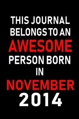 Book cover for This Journal belongs to an Awesome Person Born in November 2014