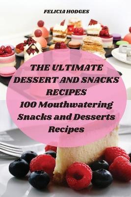 Cover of The Ultimate Dessert and Snacks Recipes