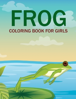 Book cover for Frog Coloring Book For Girls