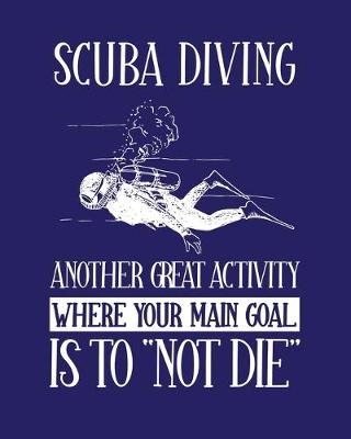 Book cover for Scuba Diving Another Great Activity Where the Main Goal Is to Not Die