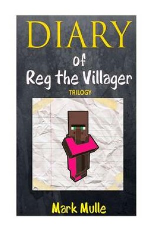 Cover of Diary of Reg the Villager Trilogy (an Unofficial Minecraft Book for Kids Age 9-1