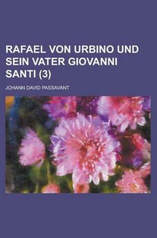 Cover of Rafael Von Urbino Und Sein Vater Giovanni Santi (3 )