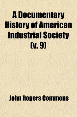Book cover for A Documentary History of American Industrial Society (Volume 9); Labor Movement