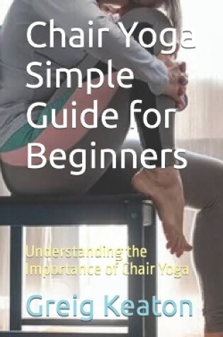 Cover of Chair Yoga Simple Guide for Beginners