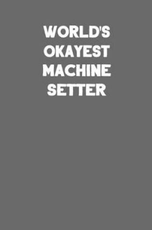 Cover of World's Okayest Machine Setter