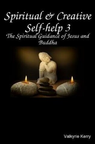 Cover of Spiritual & Creative Self-help 3: The Spiritual Guidance of Jesus and Buddha