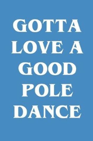 Cover of Gotta Love A Good Pole Dance