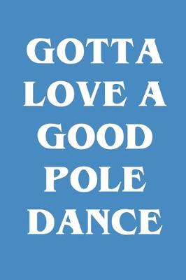 Book cover for Gotta Love A Good Pole Dance