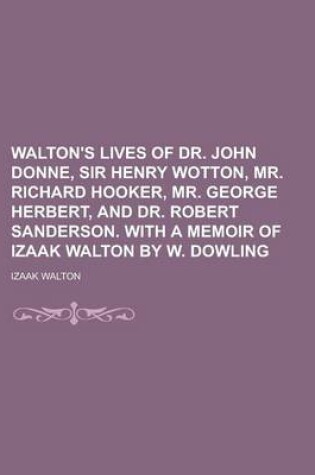 Cover of Walton's Lives of Dr. John Donne, Sir Henry Wotton, Mr. Richard Hooker, Mr. George Herbert, and Dr. Robert Sanderson. with a Memoir of Izaak Walton by W. Dowling
