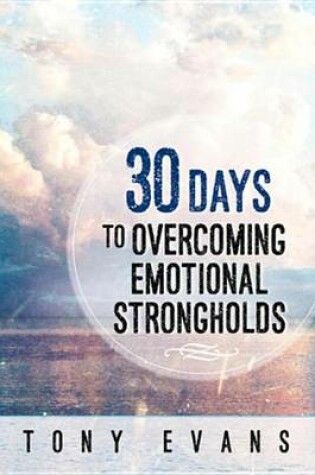 Cover of 30 Days to Overcoming Emotional Strongholds