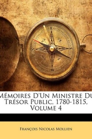 Cover of Mémoires D'un Ministre Du Trésor Public, 1780-1815, Volume 4