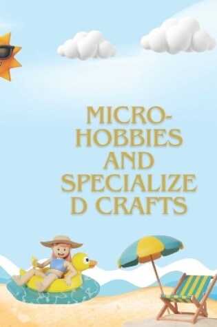 Cover of Micro-hobbies and Specialized Crafts