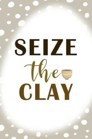 Cover of Seize The Clay