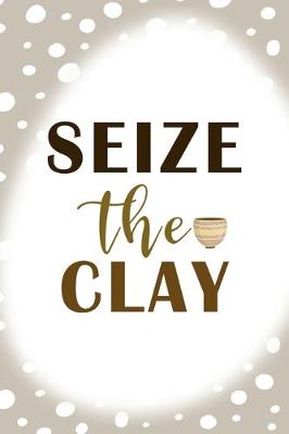 Book cover for Seize The Clay