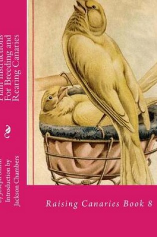 Cover of Plain Instructions For Breeding and Rearing Canaries