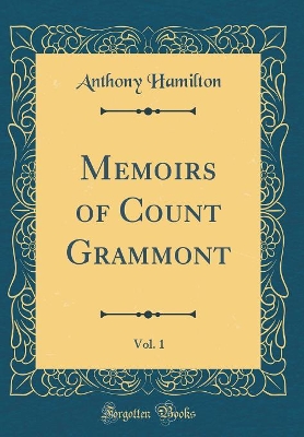 Book cover for Memoirs of Count Grammont, Vol. 1 (Classic Reprint)