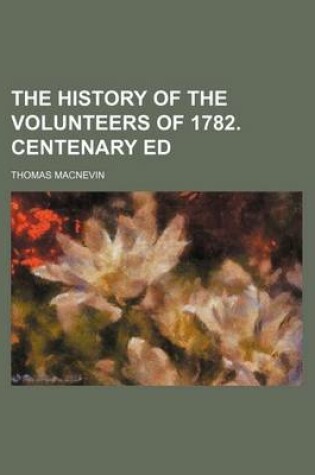 Cover of The History of the Volunteers of 1782. Centenary Ed