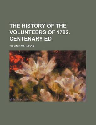 Book cover for The History of the Volunteers of 1782. Centenary Ed