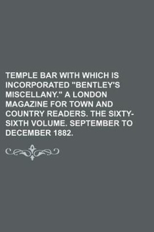 Cover of Temple Bar with Which Is Incorporated "Bentley's Miscellany." a London Magazine for Town and Country Readers. the Sixty-Sixth Volume. September to December 1882.