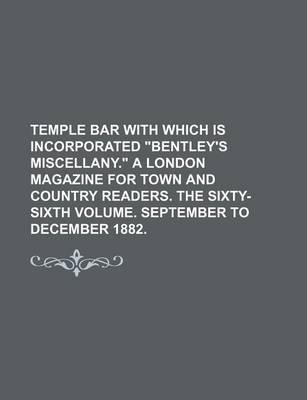 Book cover for Temple Bar with Which Is Incorporated "Bentley's Miscellany." a London Magazine for Town and Country Readers. the Sixty-Sixth Volume. September to December 1882.