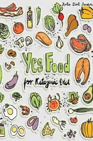 Cover of Keto Diet Journal Yes Food For Ketogenic Diet