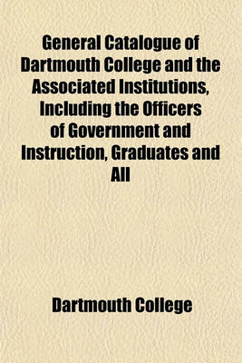 Book cover for General Catalogue of Dartmouth College and the Associated Institutions, Including the Officers of Government and Instruction, Graduates and All