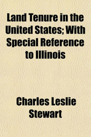 Cover of Land Tenure in the United States; With Special Reference to Illinois