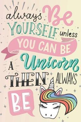 Book cover for Always Be Yourself Unless You Can Be a Unicorn Then Always Be