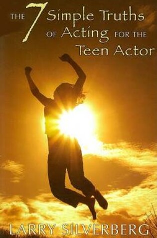 Cover of The 7 Simple Truths of Acting for the Teen Actor