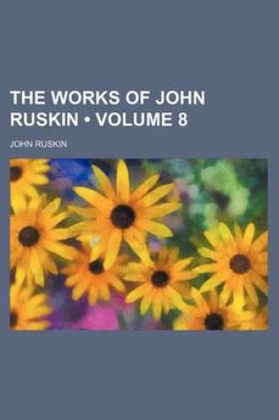 Cover of The Works of John Ruskin (Volume 8)