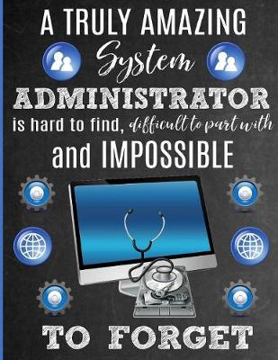 Book cover for A Truly Amazing System Administrator Is Hard To Find, Difficult To Part With And Impossible To Forget