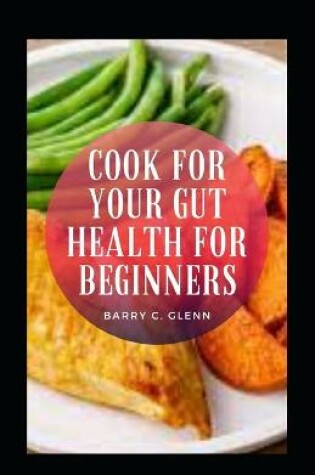 Cover of Cook For Your Gut Health For Beginners