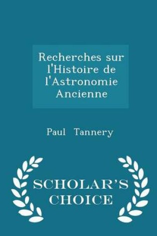 Cover of Recherches Sur l'Histoire de l'Astronomie Ancienne - Scholar's Choice Edition