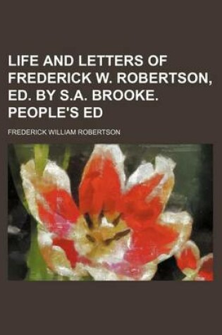 Cover of Life and Letters of Frederick W. Robertson, Ed. by S.A. Brooke. People's Ed