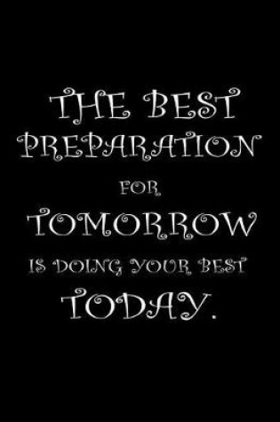 Cover of The best preparation for tomorrow is doing your best today.