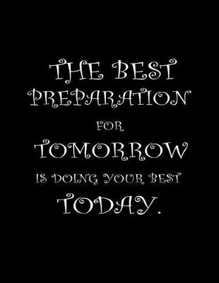 Book cover for The best preparation for tomorrow is doing your best today.