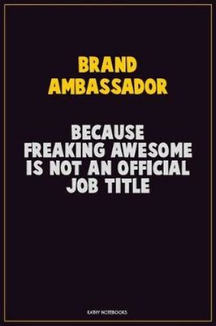 Cover of Brand Ambassador, Because Freaking Awesome Is Not An Official Job Title