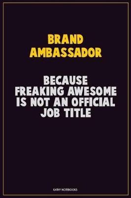 Book cover for Brand Ambassador, Because Freaking Awesome Is Not An Official Job Title
