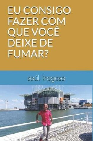 Cover of Eu Consigo Fazer Com Que Voce Deixe de Fumar?