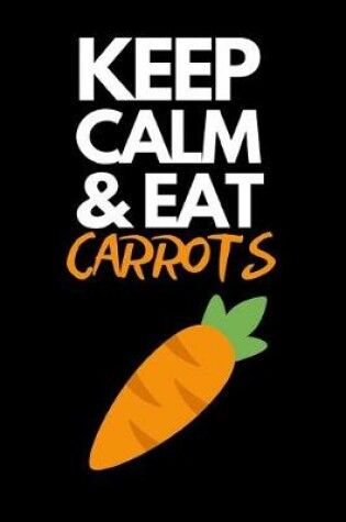 Cover of Keep Calm & Eat Carrots