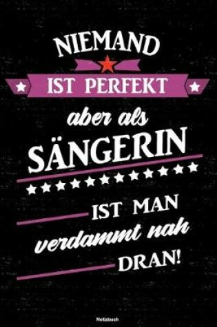 Cover of Niemand ist perfekt aber als Sangerin ist man verdammt nah dran! Notizbuch